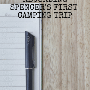 Recording Spencer's First Camping Trip